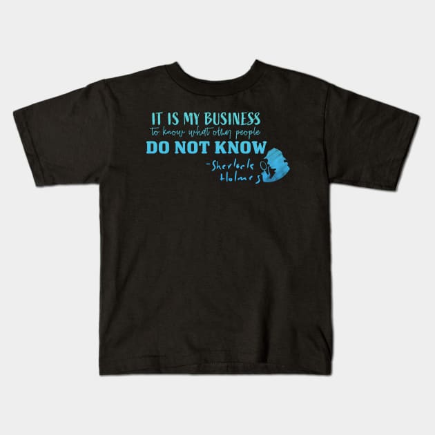 It Is My Business To Know Sherlock Holmes Kids T-Shirt by MSBoydston